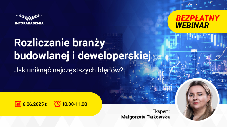 Webinar: Rozliczanie branży budowlanej i deweloperskiej. Jak uniknąć najczęstszych błędów?